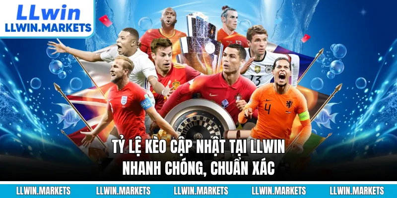 Tỷ lệ kèo cập nhật tại LLWIN nhanh chóng, chuẩn xác